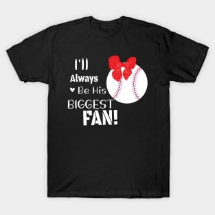 Baseball Mom Design Gift / I'll Always Be His Biggest Fan /  Baseball Auntie Gift T-Shirt